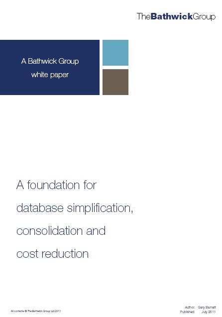 A Bathwick Group Whitepaper: A foundation for Database Simplification, Consolidation and Cost Reduction
