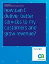 how can I deliver better services to my customers and grow revenue?