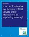 How can I virtualize my mission-critical servers while maintaining or improving security?