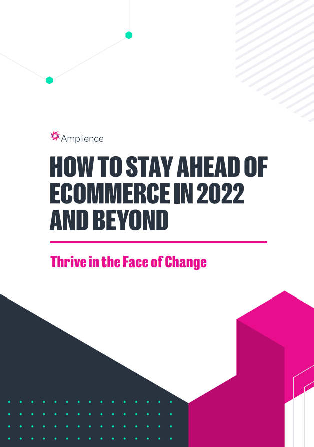 How to stay ahead of eCommerce in 2022 and beyond | Amplience