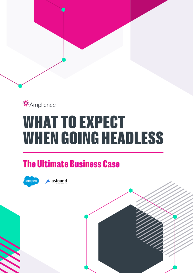What to Expect When Going Headless: The Ultimate Business Case | Amplience