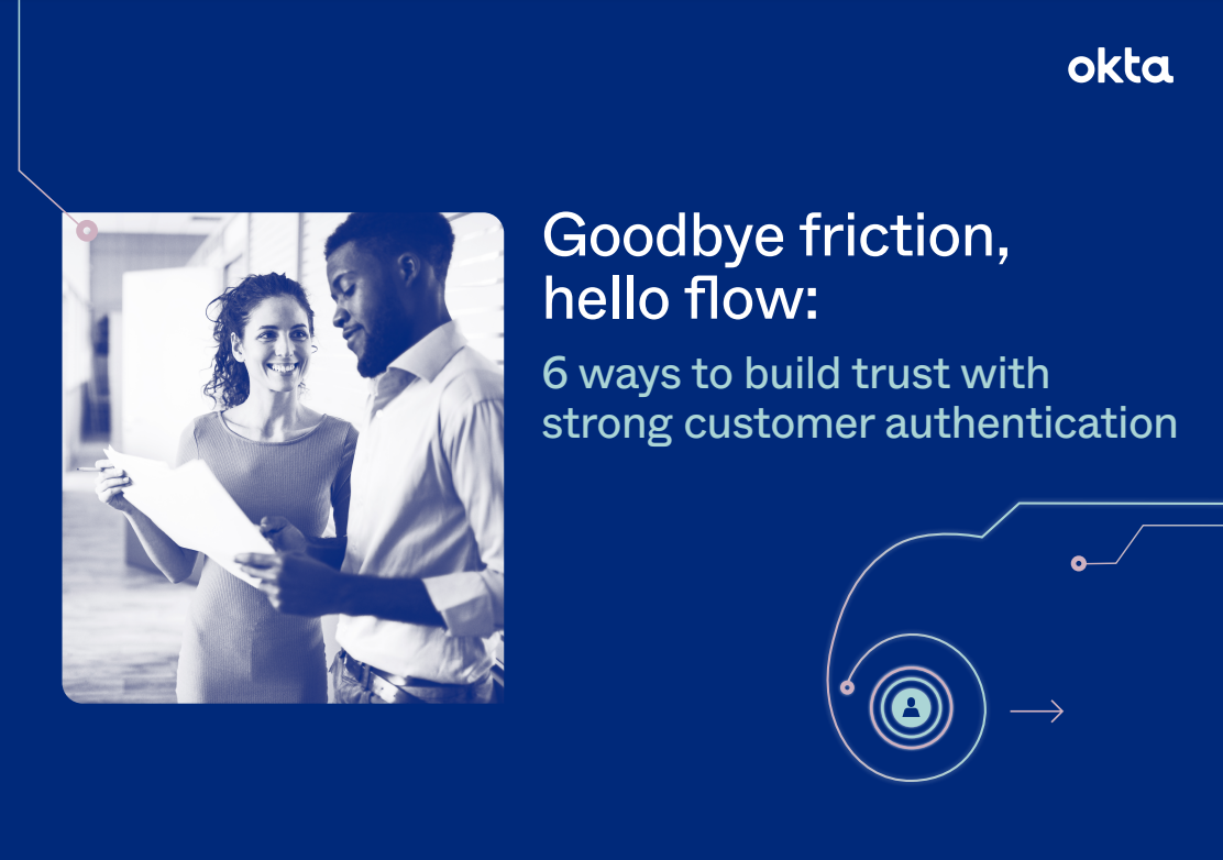 Goodbye friction, hello flow: 6 ways to build trust with strong customer authentication