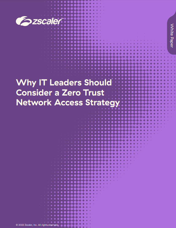 Why IT Leaders Should Consider a Zero Trust Network Access Strategy